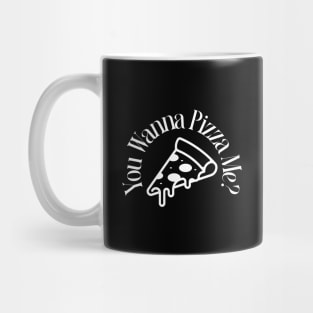you wanna pizza me? Mug